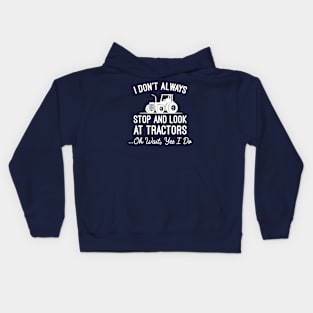 Funny Farming Farmer Gift, I Don't Always Stop And Look At Tractors Kids Hoodie